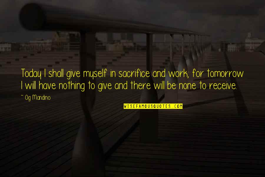 Marjolijn Kruid Quotes By Og Mandino: Today I shall give myself in sacrifice and