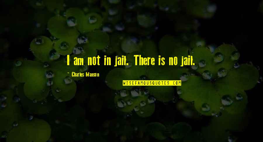 Marjolin Ulcers Quotes By Charles Manson: I am not in jail. There is no Marjolin Ulcers Quotes By Charles Manson: I am not in jail. There is no