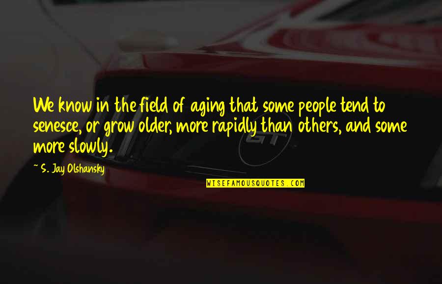 Marjolin Ulcers Quotes By S. Jay Olshansky: We know in the field of aging that Marjolin Ulcers Quotes By S. Jay Olshansky: We know in the field of aging that