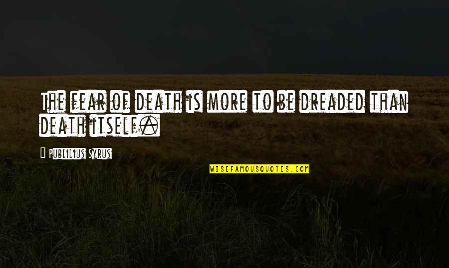 Marjon Ceramics Quotes By Publilius Syrus: The fear of death is more to be Marjon Ceramics Quotes By Publilius Syrus: The fear of death is more to be