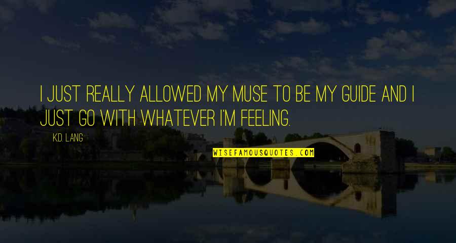 Marjoram Quotes By K.d. Lang: I just really allowed my muse to be