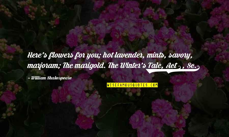 Marjoram Quotes By William Shakespeare: Here's flowers for you; hot lavender, mints, savory, Marjoram Quotes By William Shakespeare: Here's flowers for you; hot lavender, mints, savory,