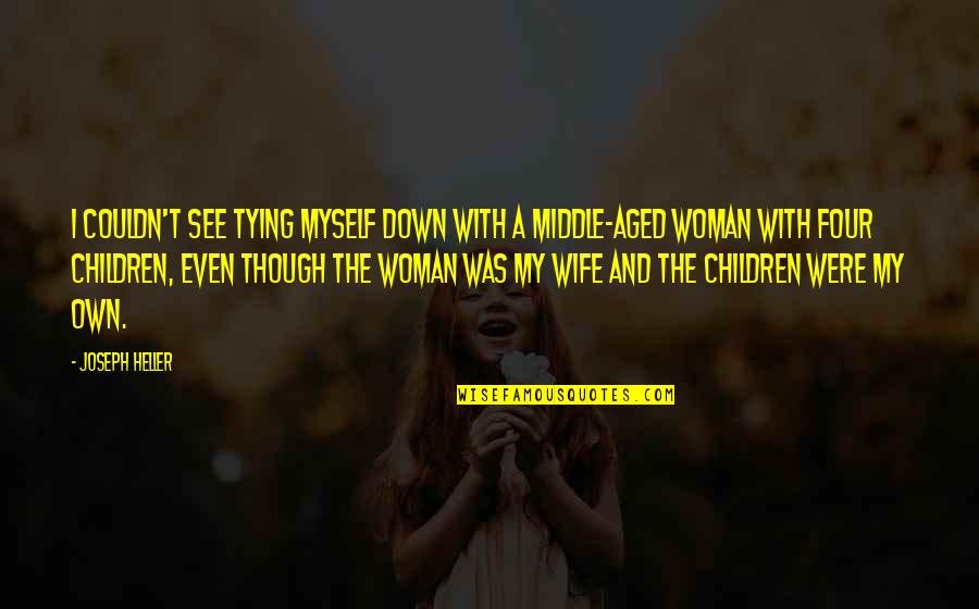 Marjoribanks Persia Quotes By Joseph Heller: I couldn't see tying myself down with a Marjoribanks Persia Quotes By Joseph Heller: I couldn't see tying myself down with a