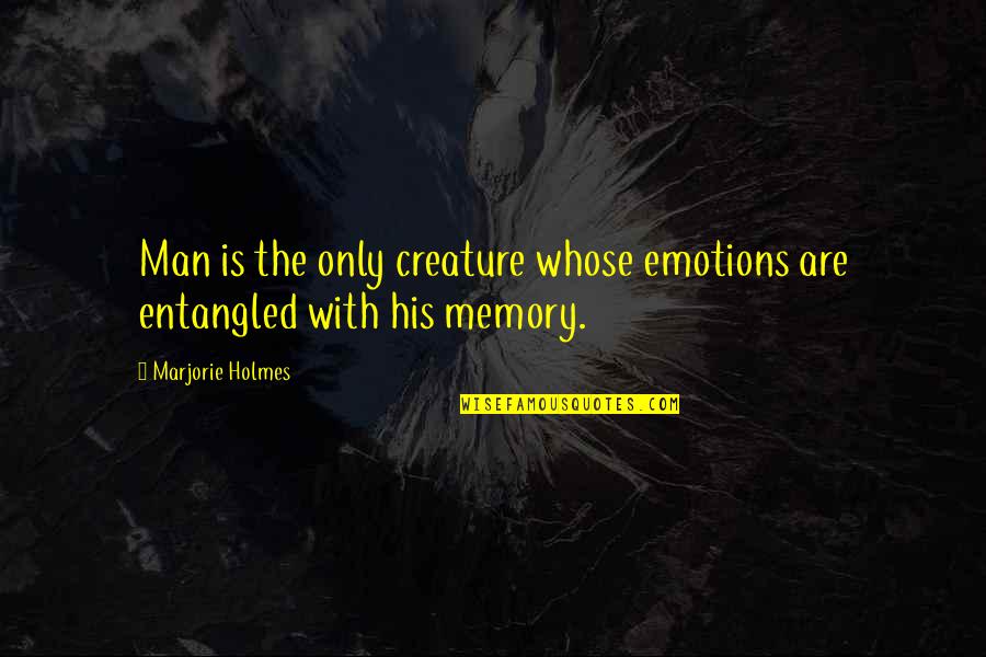 Marjorie Holmes Quotes By Marjorie Holmes: Man is the only creature whose emotions are
