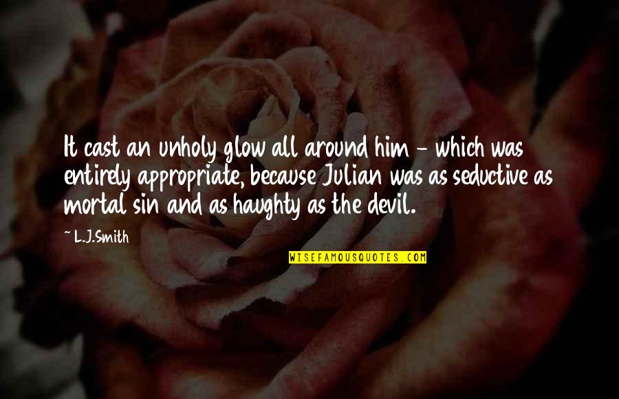 Marjorie Joyner Quotes By L.J.Smith: It cast an unholy glow all around him Marjorie Joyner Quotes By L.J.Smith: It cast an unholy glow all around him