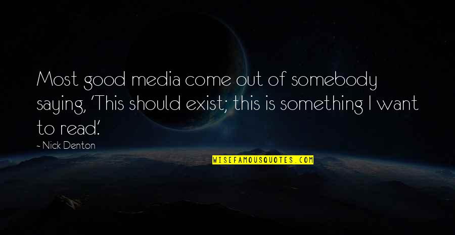 Marjorie Joyner Quotes By Nick Denton: Most good media come out of somebody saying, Marjorie Joyner Quotes By Nick Denton: Most good media come out of somebody saying,