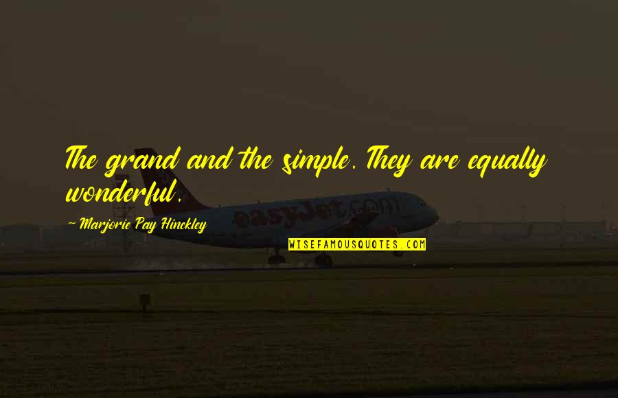 Marjorie Pay Hinckley Quotes By Marjorie Pay Hinckley: The grand and the simple. They are equally