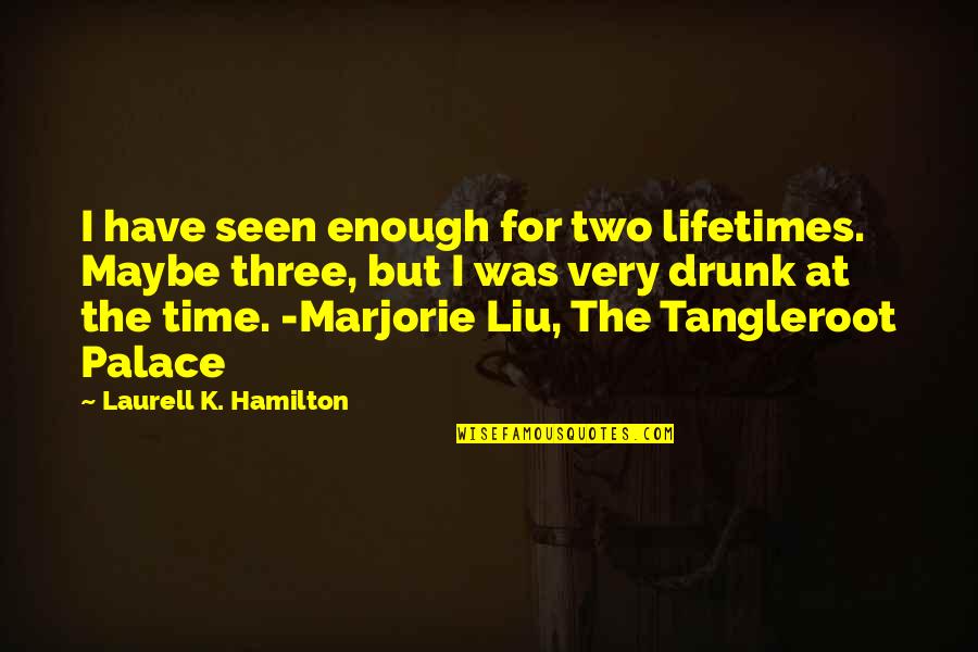 Marjorie Quotes By Laurell K. Hamilton: I have seen enough for two lifetimes. Maybe