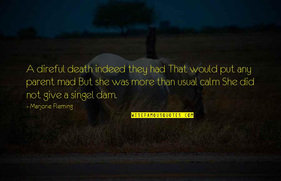Marjorie Quotes By Marjorie Fleming: A direful death indeed they had That would