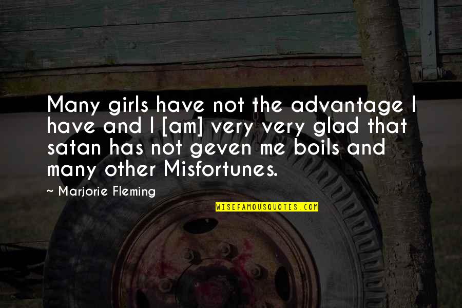 Marjorie Quotes By Marjorie Fleming: Many girls have not the advantage I have