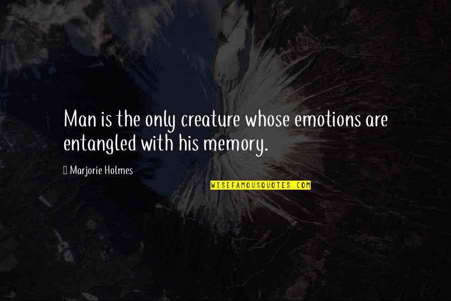 Marjorie Quotes By Marjorie Holmes: Man is the only creature whose emotions are