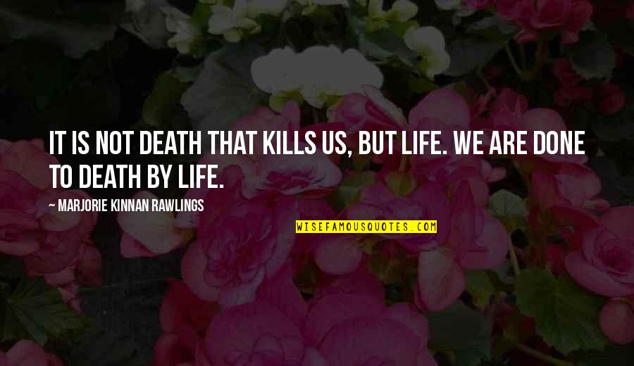 Marjorie Rawlings Quotes By Marjorie Kinnan Rawlings: It is not death that kills us, but