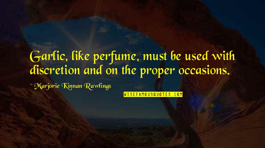 Marjorie Rawlings Quotes By Marjorie Kinnan Rawlings: Garlic, like perfume, must be used with discretion