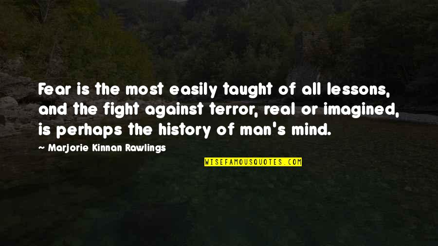 Marjorie Rawlings Quotes By Marjorie Kinnan Rawlings: Fear is the most easily taught of all