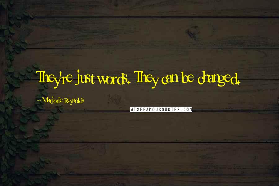 Marjorie Reynolds quotes: They're just words. They can be changed.