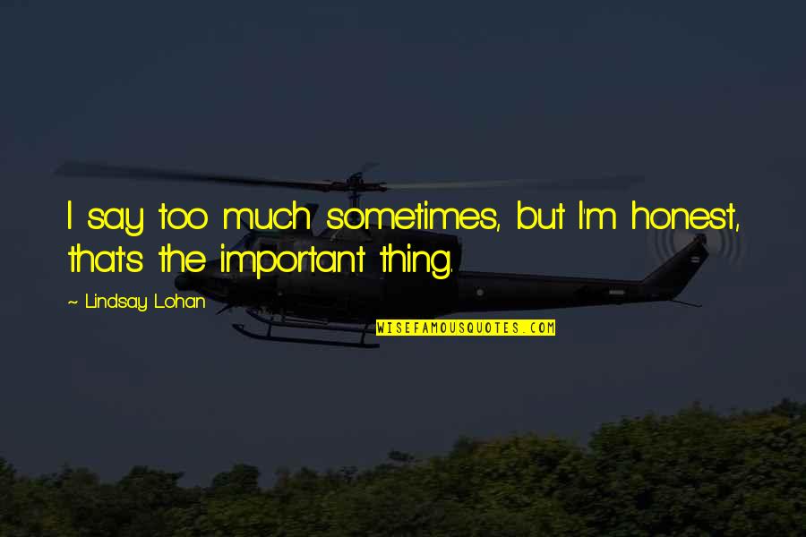 Marjorie Stewart Joyner Quotes By Lindsay Lohan: I say too much sometimes, but I'm honest,