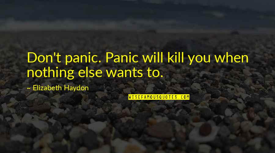 Marjories Restaurant Quotes By Elizabeth Haydon: Don't panic. Panic will kill you when nothing