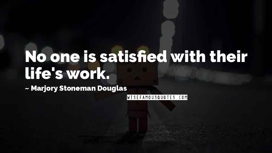 Marjory Stoneman Douglas quotes: No one is satisfied with their life's work.