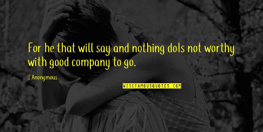 Marjukka Halttunen Quotes By Anonymous: For he that will say and nothing doIs