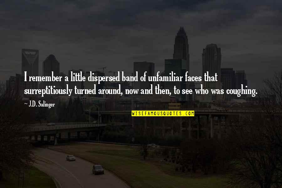 Marjukka Halttunen Quotes By J.D. Salinger: I remember a little dispersed band of unfamiliar Marjukka Halttunen Quotes By J.D. Salinger: I remember a little dispersed band of unfamiliar