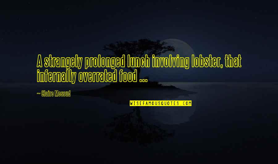 Marjut Kuhnhenn Quotes By Claire Messud: A strangely prolonged lunch involving lobster, that infernally