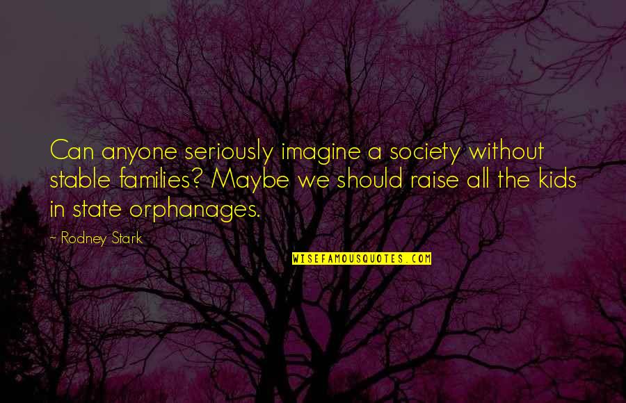 Marjut Kuhnhenn Quotes By Rodney Stark: Can anyone seriously imagine a society without stable Marjut Kuhnhenn Quotes By Rodney Stark: Can anyone seriously imagine a society without stable