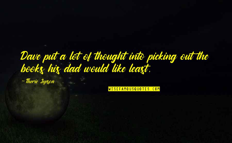 Marjut Kuhnhenn Quotes By Theric Jepson: Dave put a lot of thought into picking