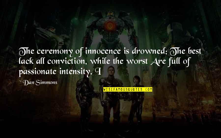 Marjut Lyra Quotes By Dan Simmons: The ceremony of innocence is drowned; The best