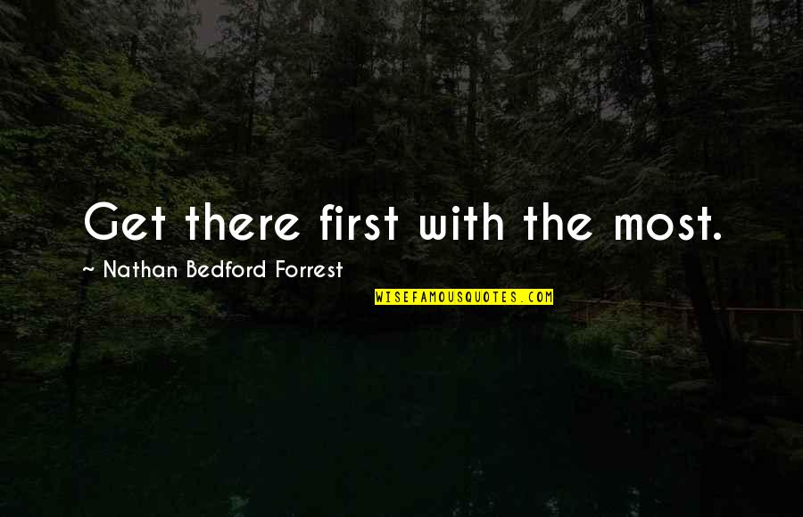 Marjut Lyra Quotes By Nathan Bedford Forrest: Get there first with the most.