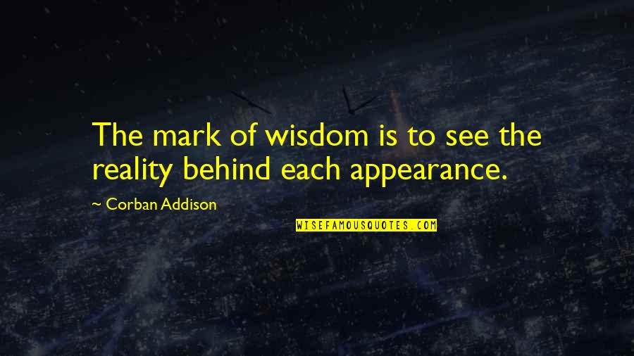 Mark And Addison Quotes By Corban Addison: The mark of wisdom is to see the