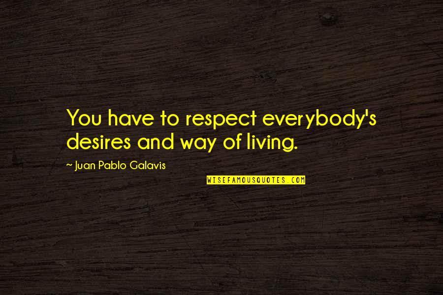 Mark Andreessen Quotes By Juan Pablo Galavis: You have to respect everybody's desires and way