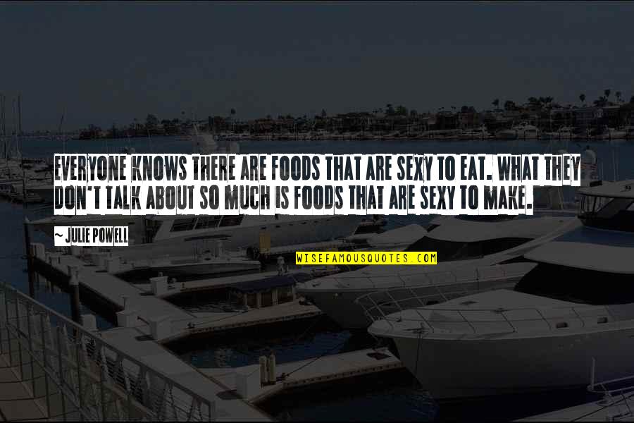 Mark Antony Quotes By Julie Powell: Everyone knows there are foods that are sexy Mark Antony Quotes By Julie Powell: Everyone knows there are foods that are sexy