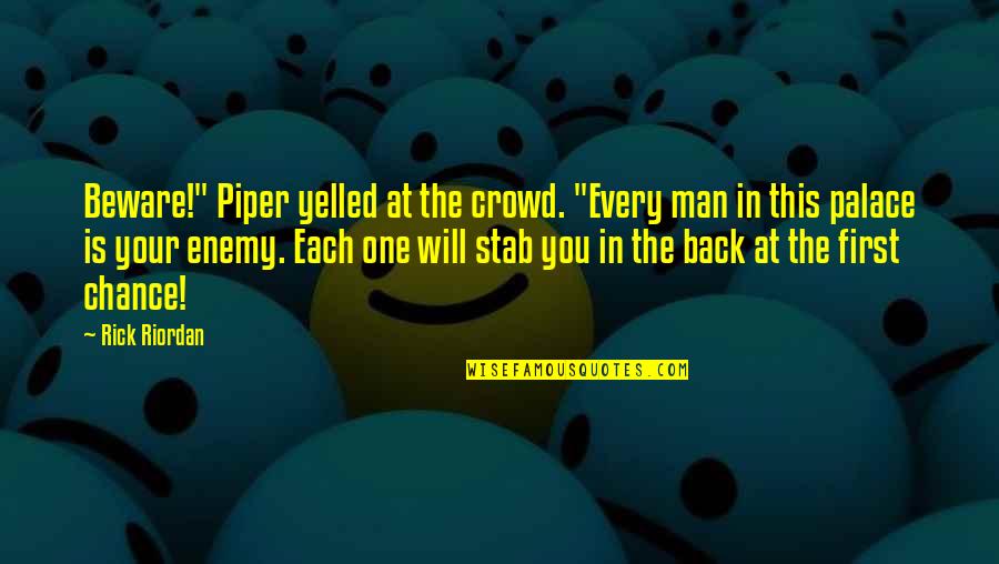 Mark Antony's Loyalty Quotes By Rick Riordan: Beware!" Piper yelled at the crowd. "Every man