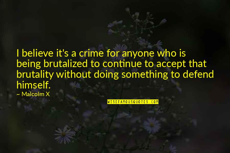 Mark Avery Kicking And Screaming Quotes By Malcolm X: I believe it's a crime for anyone who