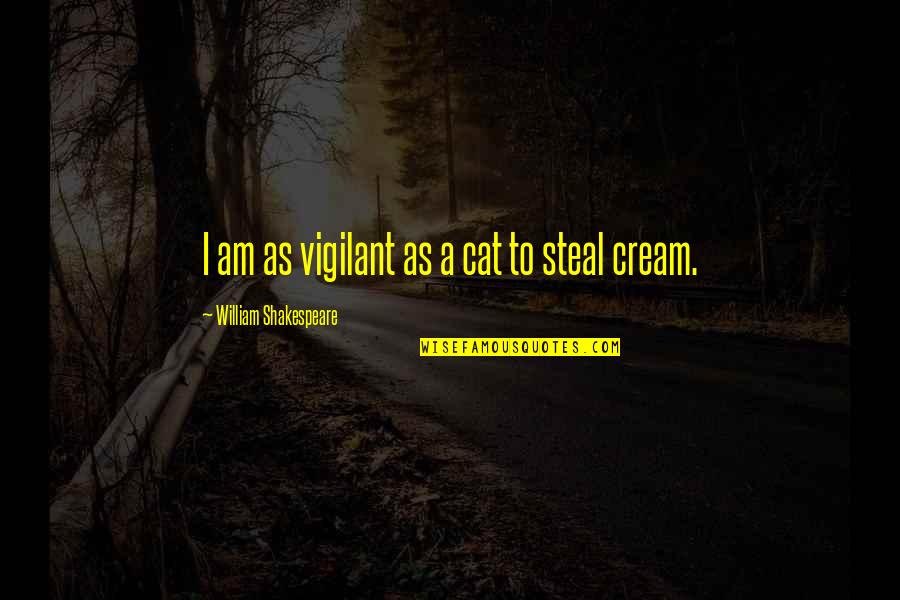 Mark Barclay Quotes By William Shakespeare: I am as vigilant as a cat to Mark Barclay Quotes By William Shakespeare: I am as vigilant as a cat to