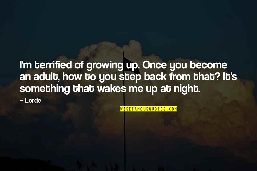 Mark Barwis Quotes By Lorde: I'm terrified of growing up. Once you become