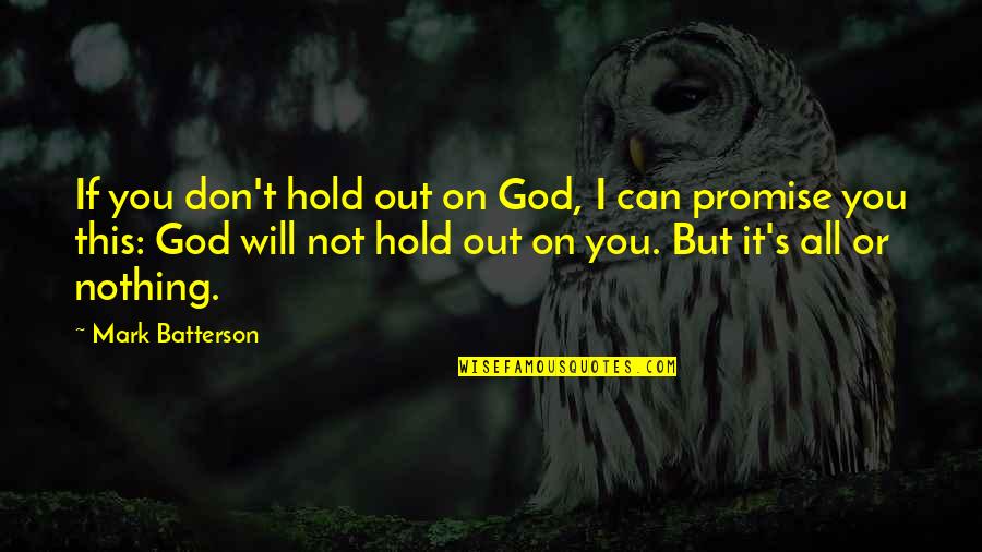 Mark Batterson All In Quotes By Mark Batterson: If you don't hold out on God, I