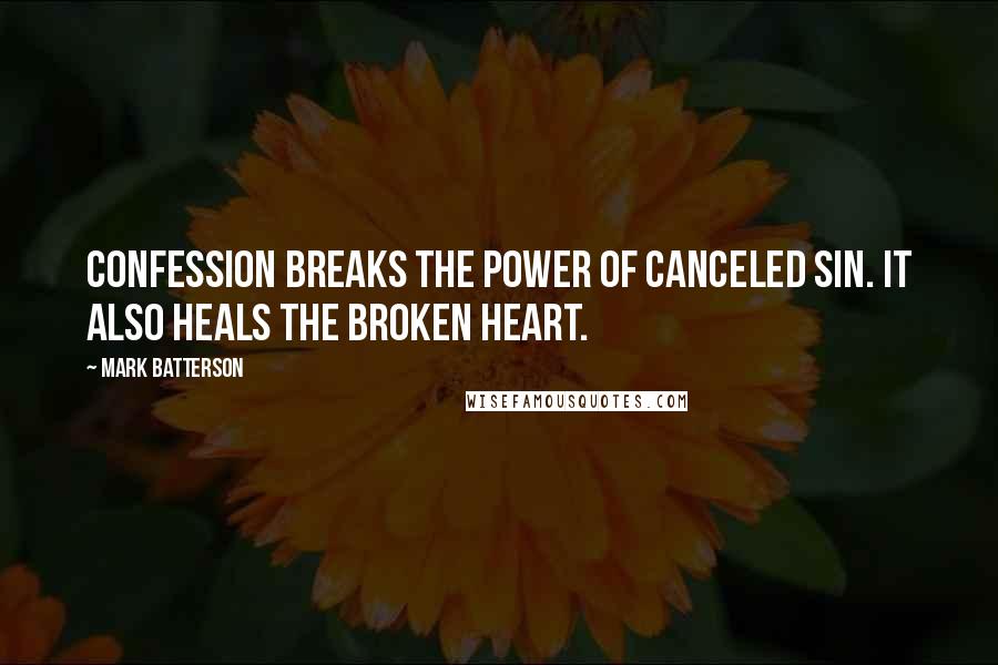 Mark Batterson quotes: Confession breaks the power of canceled sin. It also heals the broken heart.