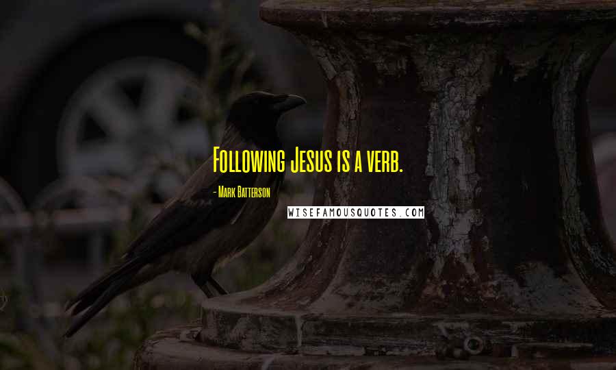 Mark Batterson quotes: Following Jesus is a verb.