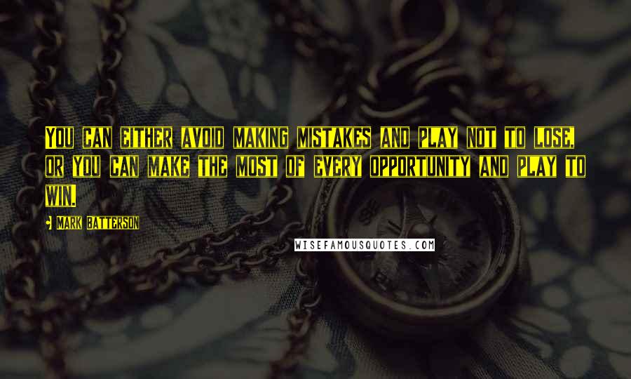 Mark Batterson quotes: You can either avoid making mistakes and play not to lose, or you can make the most of every opportunity and play to win. Mark Batterson quotes: You can either avoid making mistakes and play not to lose, or you can make the most of every opportunity and play to win.