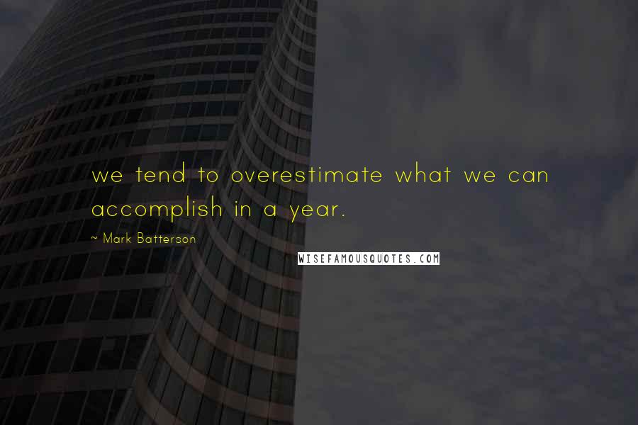 Mark Batterson quotes: we tend to overestimate what we can accomplish in a year.