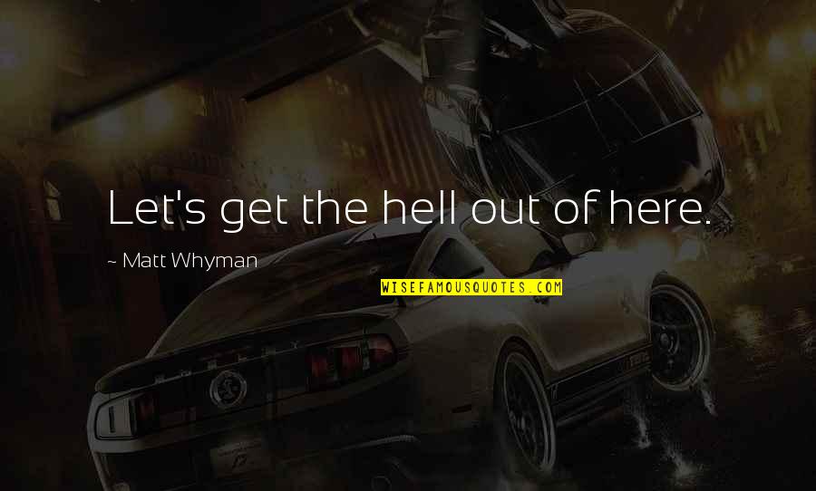 Mark Bell Powerlifting Quotes By Matt Whyman: Let's get the hell out of here. Mark Bell Powerlifting Quotes By Matt Whyman: Let's get the hell out of here.