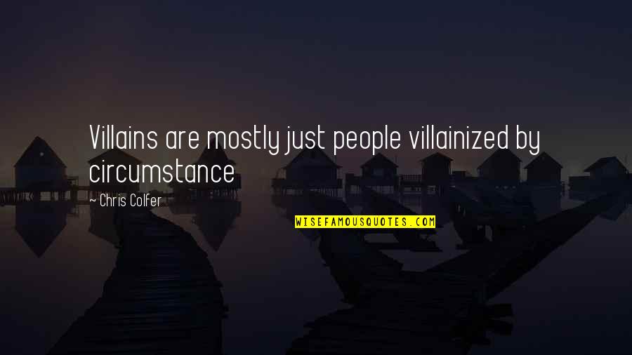 Mark Bell Quotes By Chris Colfer: Villains are mostly just people villainized by circumstance Mark Bell Quotes By Chris Colfer: Villains are mostly just people villainized by circumstance
