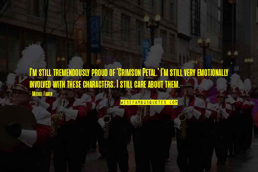 Mark Bell Quotes By Michel Faber: I'm still tremendously proud of 'Crimson Petal.' I'm Mark Bell Quotes By Michel Faber: I'm still tremendously proud of 'Crimson Petal.' I'm