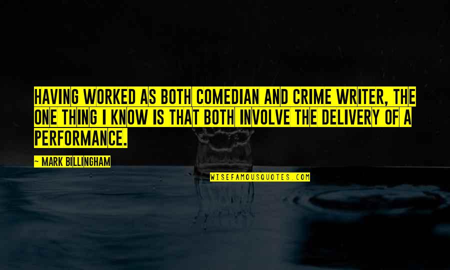 Mark Billingham Quotes By Mark Billingham: Having worked as both comedian and crime writer,