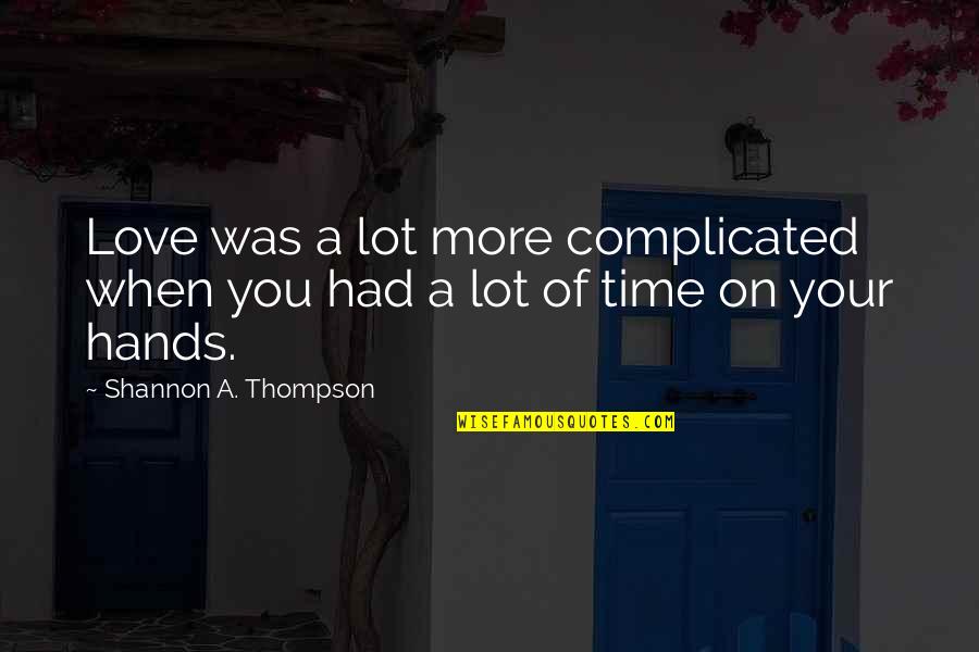 Mark Blyth Quotes By Shannon A. Thompson: Love was a lot more complicated when you