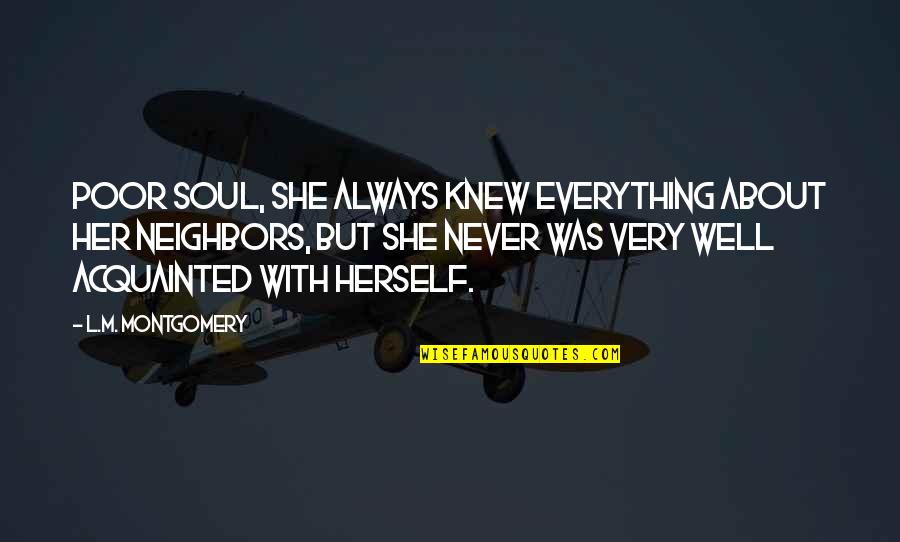 Mark Brendanawicz Quotes By L.M. Montgomery: Poor soul, she always knew everything about her