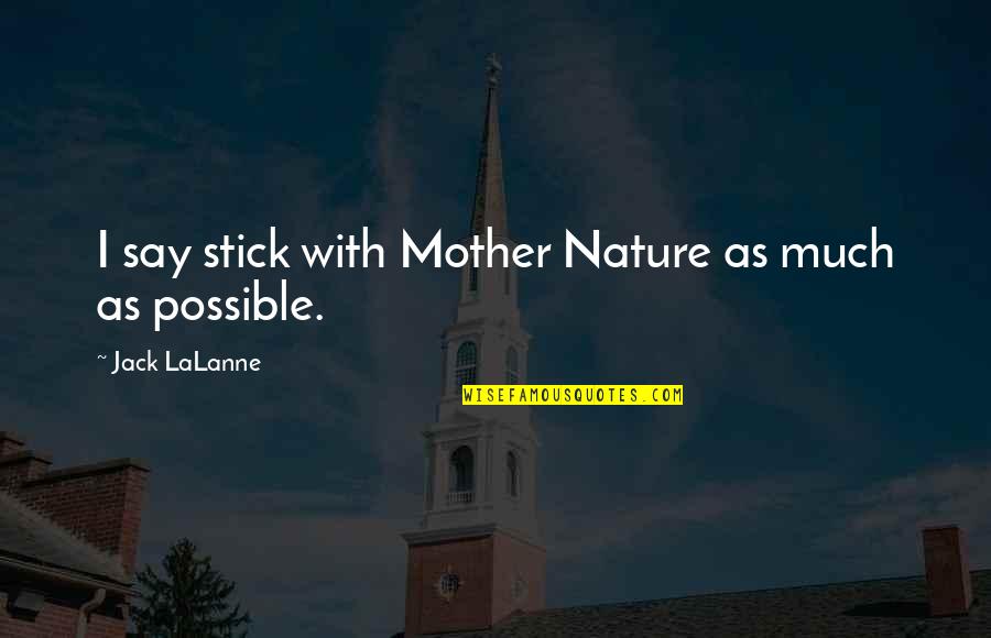 Mark Crilley Quotes By Jack LaLanne: I say stick with Mother Nature as much