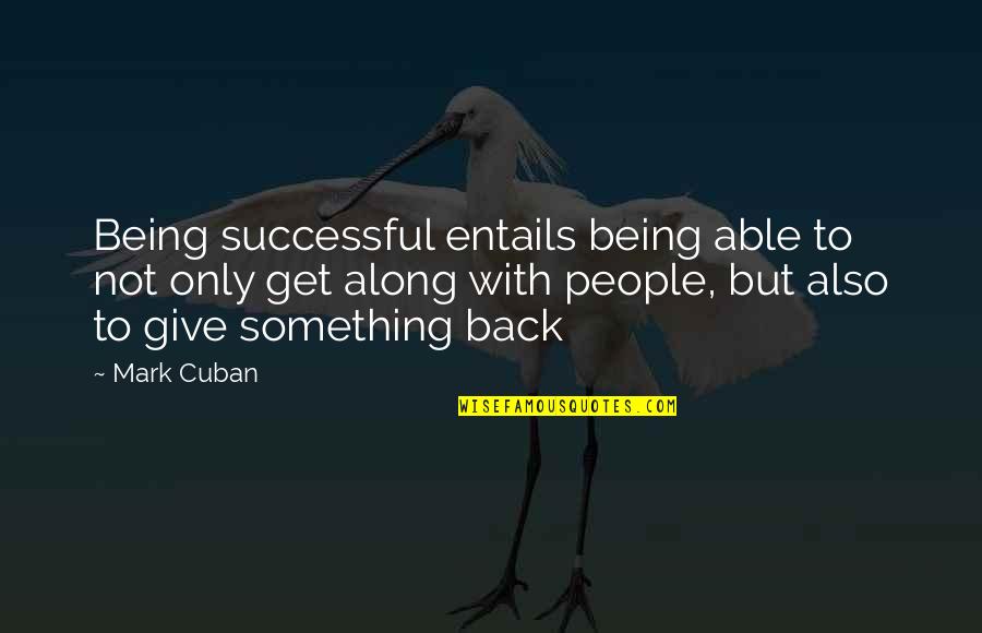 Mark Cuban Quotes By Mark Cuban: Being successful entails being able to not only Mark Cuban Quotes By Mark Cuban: Being successful entails being able to not only