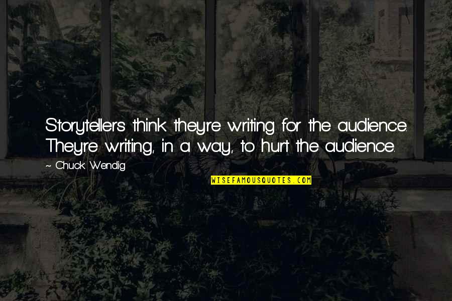 Mark Dantonio Michigan Quotes By Chuck Wendig: Storytellers think they're writing for the audience. They're